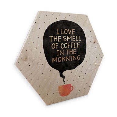 Hexagon - Holz Birke-Furnier Fredriksson - I love the smell of Coffee in the morning