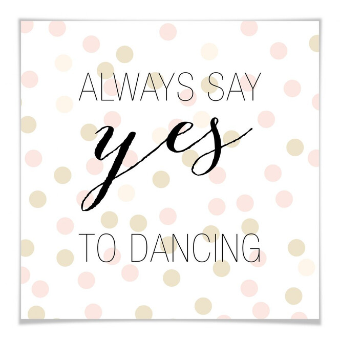 Poster Confetti & Cream - Always say yes to dancing