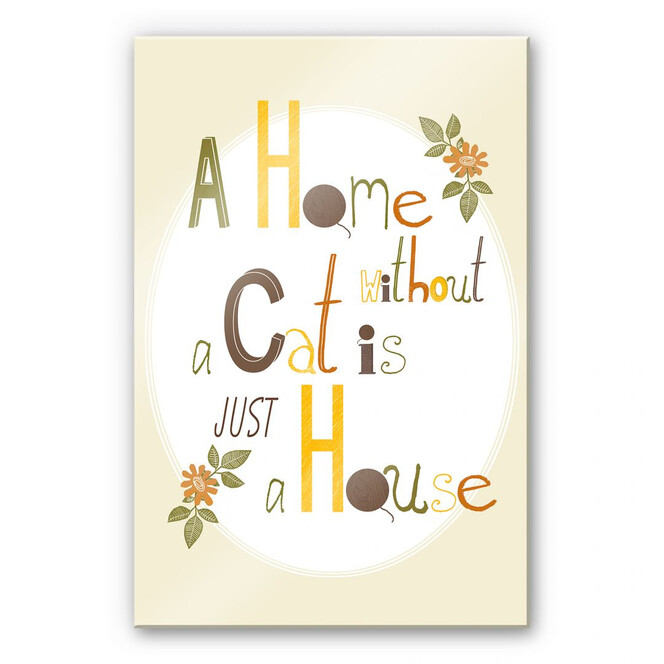 Acrylglasbild Loske - A Home without a Cat is just a House