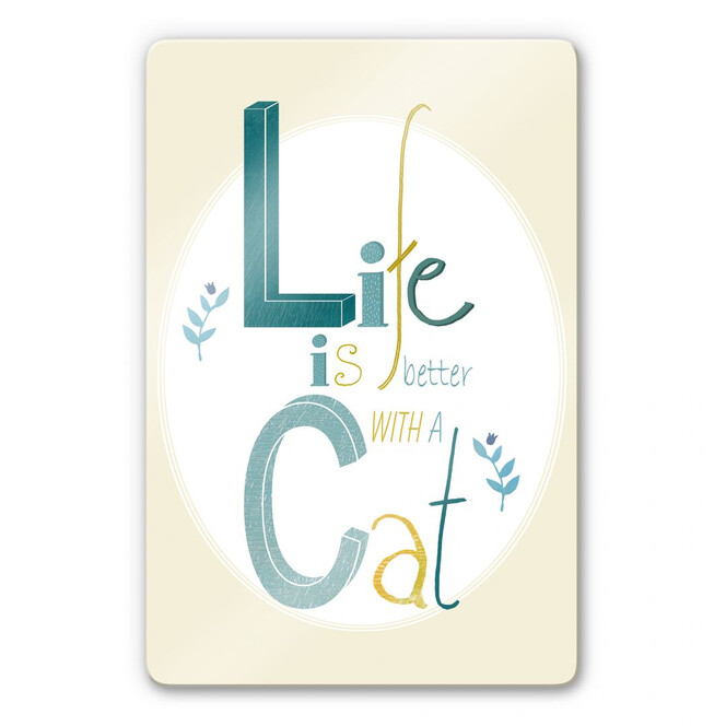 Glasbild Loske - Life is better with a Cat