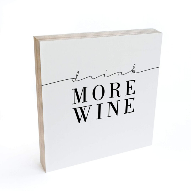 Holzbild zum Hinstellen - Drink more wine - 15x15cm - Bild 1