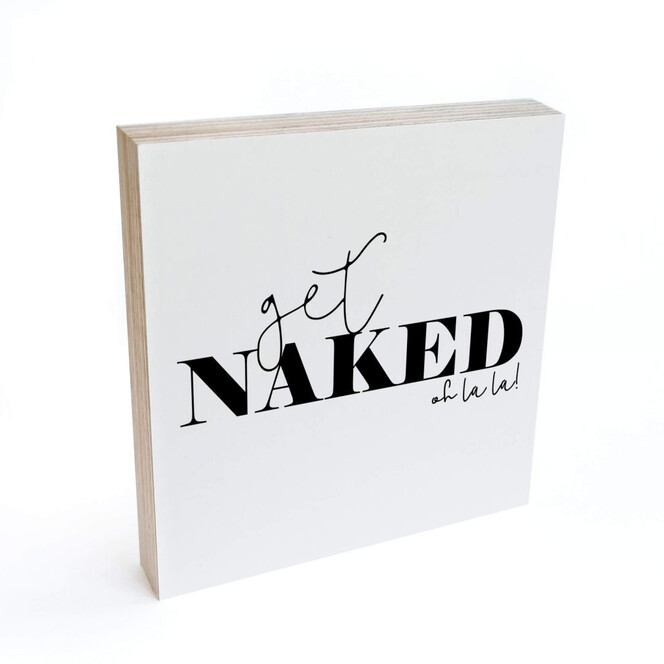 Holzbild zum Hinstellen - Get naked - 15x15cm - Bild 1