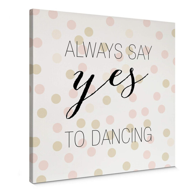 Leinwandbild Confetti & Cream - Always say yes to dancing