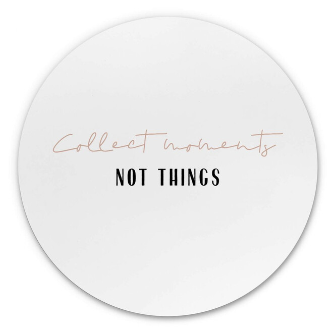 Alu-Dibond Sawall - Collect Moments not Things - Rund
