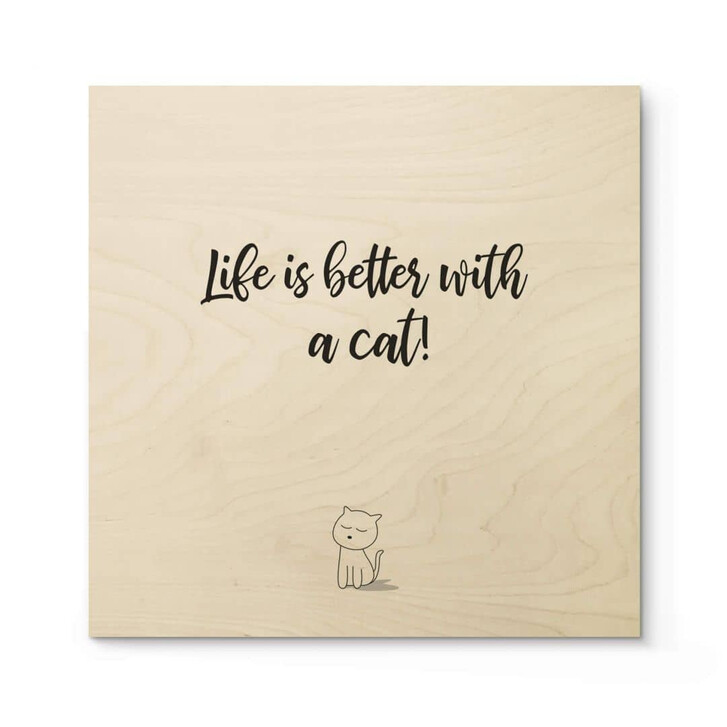 Holzposter Life is better with a cat - Quadratisch - WA316344