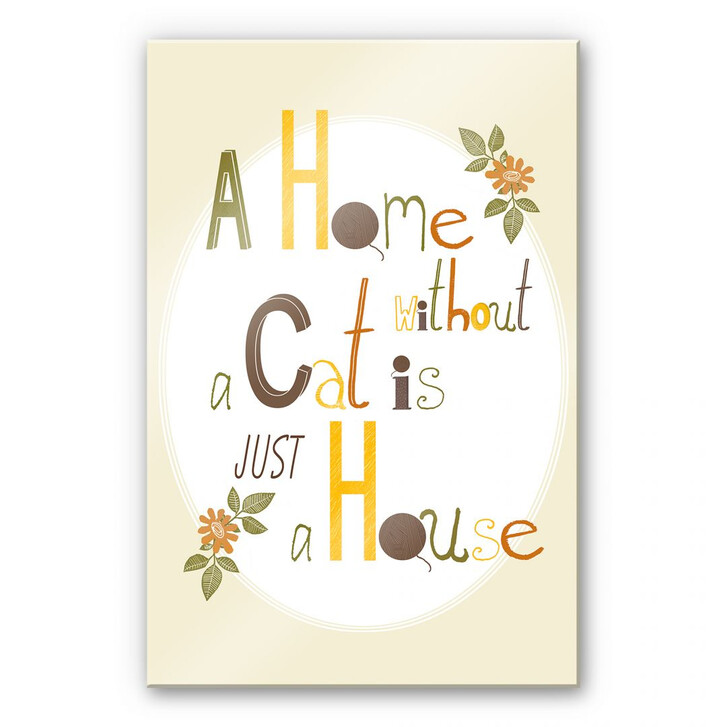 Acrylglasbild Loske - A Home without a Cat is just a House - WA109563