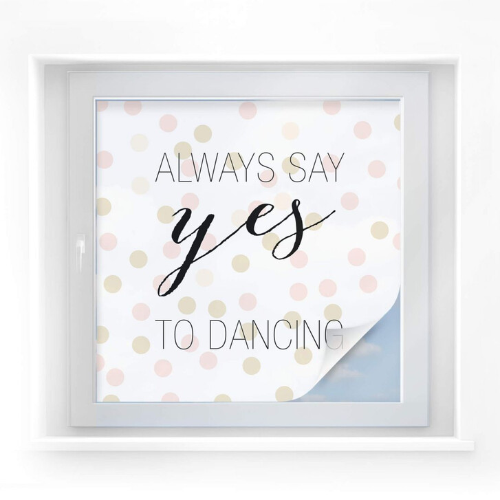 Sichtschutzfolie Confetti & Cream - Always say yes to dancing - WA296977