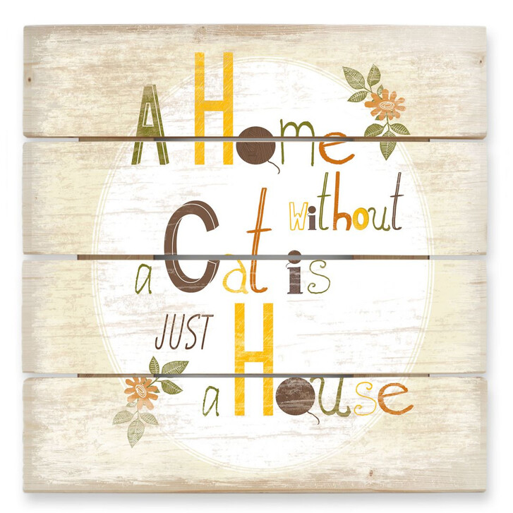 Holzbild Loske - A Home without a Cat is just a House - WA132237
