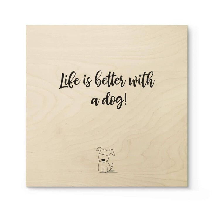 Holzposter Life is better with a dog - Quadratisch - WA316350